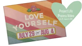 Project Life Process Video // July 29 - August 4, 2019