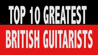 Top 10 Greatest British Guitarists