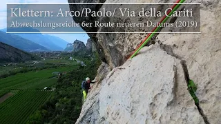 Klettern: Arco/Paolo/Via della Cariti - Abwechslungsreiche 6er Route neueren Datums (2019)