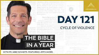 Day 121: Cycle of Violence — The Bible in a Year (with Fr. Mike Schmitz)