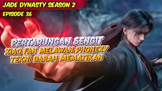 PERTARUNGAN XIAO FAN MELAWAN BURUNG PHONEXY LEGENDARIS | JADE DYNASTY | EPS 36