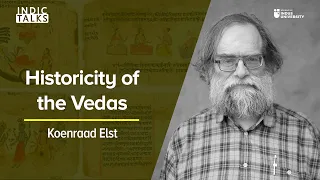 Historicity of the Vedas - Koenraad Elst - #IndicTalks