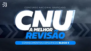 CONCURSO NACIONAL UNIFICADO (CNU): A MELHOR REVISÃO - CONHECIMENTOS ESPECÍFICOS BLOCO 4