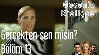 Gecenin Kraliçesi 13. Bölüm - Gerçekten Sen Misin?