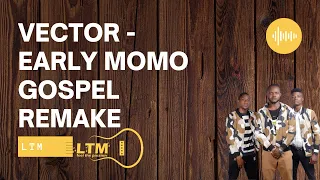 Vector - Early Momo (feat. GoodGirl LA) Gospel Remake by LTMxpressers