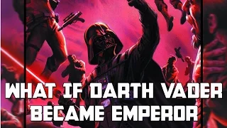 What If Darth Vader Became Emperor: Star Wars Rethink