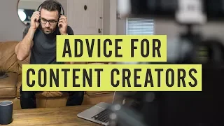 Advice for Content Creators