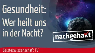 Geisteswissenschaft TV - Gesundheit: Wer heilt uns in der Nacht?