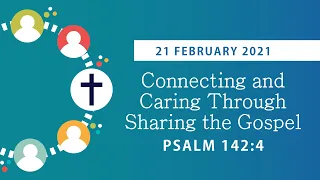 KIBC Sunday Worship Service 21 Feb 2021 "Connecting & Caring Through Sharing the Gospel" (Ps 142:4)