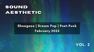 Sound Aesthetic Vol. 2 [February 2023] | Shoegaze & Dream Pop