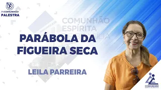 LIVE | PARÁBOLA DA FIGUEIRA SECA - Leila Parreira (PALESTRA ESPÍRITA)