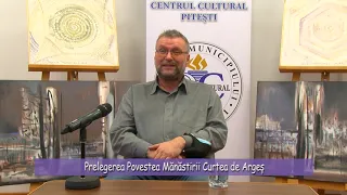 Prelegerea Povestea Manastirii Curtea de Arges cu Stefan Dumitrache