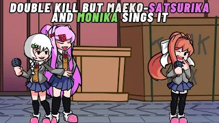 FNF Double Kill But Maeko-Satsurika And Monika Sings It 🎶🎶