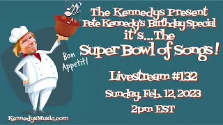 The Kennedys Present: Pete Kennedy's Birthday Special...a Super Bowl of Song 2/12/23, 2pm EST