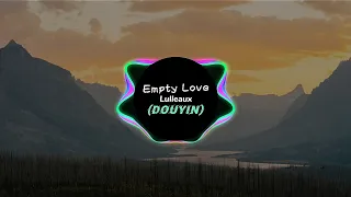 【抖音】Empty Love - Lulleaux (feat. Kid Princess) | Tiktok music | 抖音热门音乐 | 神仙歌曲 | Tiktok popular music