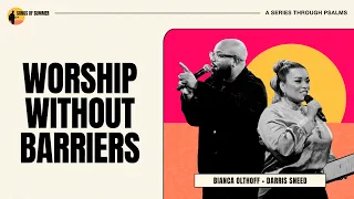 Worship Without Barriers // Psalm 24 // Bianca Olthoff + Darris Sneed