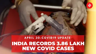 Covid-19 Update April 30: India records 3.86 lakh new Covid cases, 3,498 deaths in the last 24 hrs