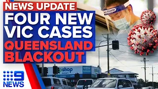 Four new Victorian COVID-19 cases, major blackout across Queensland | 9 News Australia