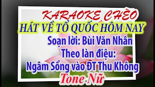 Karaoke chèo: Hát Về Tổ Quốc Hôm Nay (Tone Nữ). Soạn Lời: Bùi Văn Nhân. Theo Điệu: ĐT Thu Không