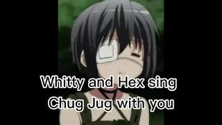 Whitty and Hex singing chug jug with you.