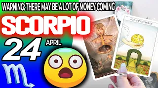 Scorpio ♏️😱WARNING: THERE MAY BE A LOT OF MONEY COMING 🤑💲 horoscope for today APRIL 24 2024 ♏️ tarot