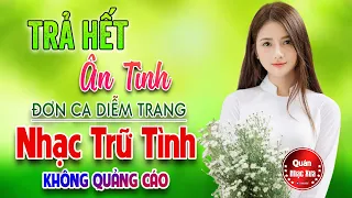 TRẢ HẾT ÂN TÌNH , NHÌN ĐỜI MÀ SỐNG Đơn Ca DIỄM TRANG ➤LK Bolero Disco KHÔNG QUẢNG CÁO