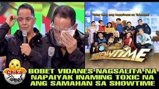 BOBET VIDANES NAGSALITA NA NAPAIYAK INAMING TOXIC NA ANG SAMAHAN SA SHOWTIME