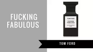 Fucking Fabulous by Tom Ford | Fragrance Review