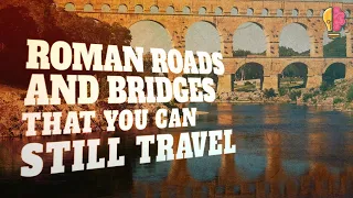 Roman Roads and Bridges That You Can Still Travel