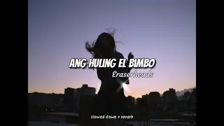 ang huling el bimbo || slowed + reverb