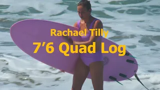 7'6 Quad Log by Kookapinto | Surfing with Rachael Tilly