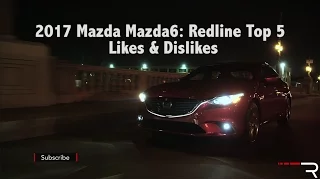 2017 Mazda Mazda6 – Redline: Top 5 Likes & Dislikes