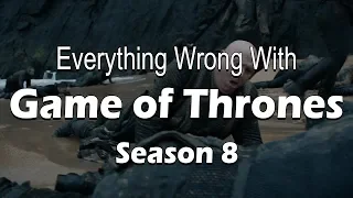 Everything Wrong With Game of Thrones - Season 8