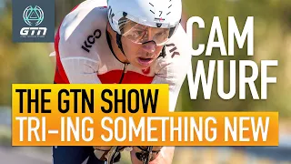 Cam Wurf Tries Something New? | The GTN Show Ep. 115