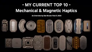 - MY CURRENT TOP 10 - Mechanical & Magnetic Haptics - An Overview by Dan Bruner Feb.17, 2024