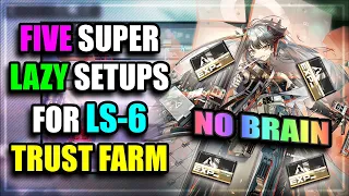 FIVE Super Lazy LS-6 Trust Farm Setups 【Arknights】