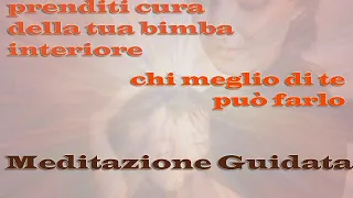 Meditazione Guidata Di Guarigione E Amore - Prenditi Cura Della Tua Bimba Interiore (Per Donne)