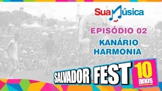 Temporada Salvador Fest 2015 | Episódio 02 - Kanário e Harmonia do Samba | Sua Música TV