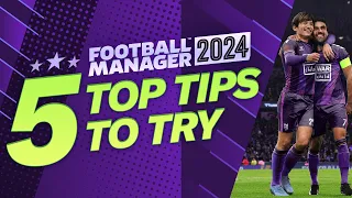 5 Top Tips To Try In FM24 | Football Manager 2024 Guide