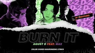 Agust D - Burn It (feat. MAX) (Color Coded Lyrics Han/Rom/Eng)