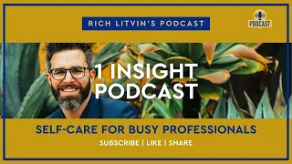 ✨ Coaching Self-Care for Busy Professionals | Rich Litvin 1 Insight - EP05