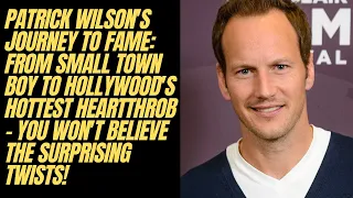 Patrick Wilson's Journey to Fame: From Small Town Boy to Hollywood's Hottest Heartthrob