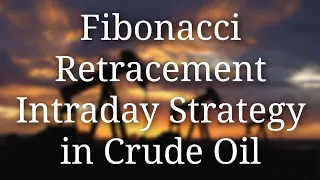 Crude Oil Trading | Intraday Strategy with Fibonacci Retracement Levels