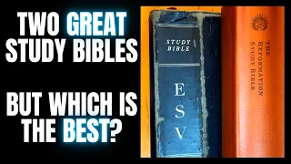 Which is Better | ESV Study Bible or Reformation Study Bible?