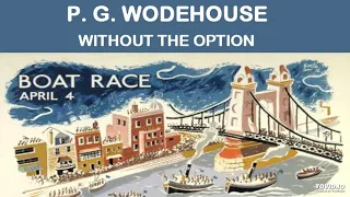 P. G. Wodehouse, Without the Option.  Audio book short story, read by Nick Martin