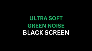 8 Hours Of Ultra Soft Green Noise