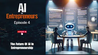 Episode 04 | The Future of AI In Entrepreneurship | AI For Entrepreneurs