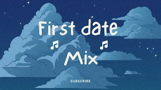 FIRST DATE but it's so relaxing..... (chill music mix)
