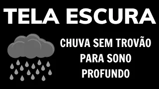 Som de Chuva sem Trovão para Dormir e Relaxar, Durma em 5 minutos, TELA PRETA PARA DORMIR