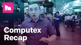 Computex 2018 wrap-up: all the coolest stuff